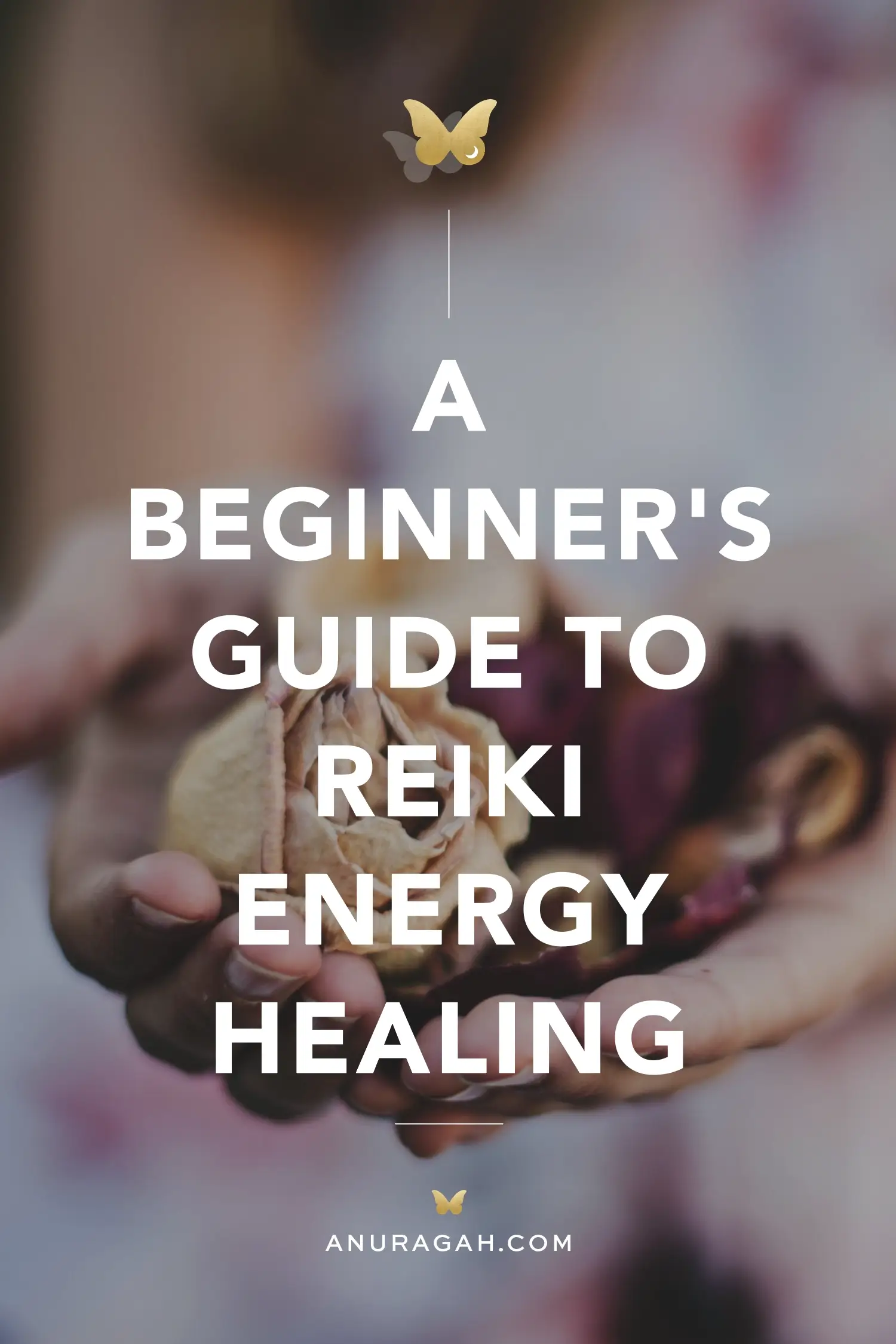 A Beginner's Guide To Reiki Healing • ANURAGAH